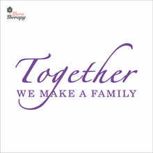 Load image into Gallery viewer, Together We Make A Family Wall Decal Decotherapy