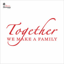 Load image into Gallery viewer, Together We Make A Family Wall Decal Decotherapy