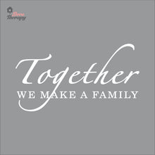 Load image into Gallery viewer, Together We Make A Family Wall Decal Decotherapy