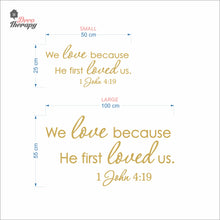 Load image into Gallery viewer, We Love Because He First Loved Us Wall Decal Decotherapy
