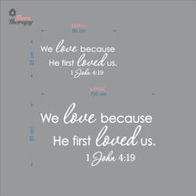 Load image into Gallery viewer, We Love Because He First Loved Us Wall Decal Decotherapy