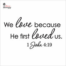Load image into Gallery viewer, We Love Because He First Loved Us Wall Decal Decotherapy