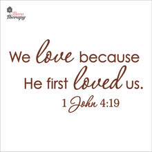 Load image into Gallery viewer, We Love Because He First Loved Us Wall Decal Decotherapy