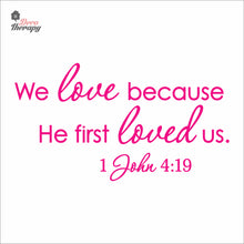 Load image into Gallery viewer, We Love Because He First Loved Us Wall Decal Decotherapy
