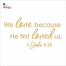Load image into Gallery viewer, We Love Because He First Loved Us Wall Decal Decotherapy