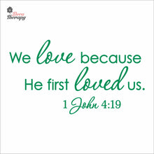 Load image into Gallery viewer, We Love Because He First Loved Us Wall Decal Decotherapy