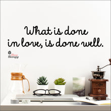 Load image into Gallery viewer, What Is Done In Love Is Done Well Wall Decal Decotherapy
