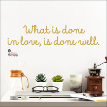 Load image into Gallery viewer, What Is Done In Love Is Done Well Wall Decal Decotherapy