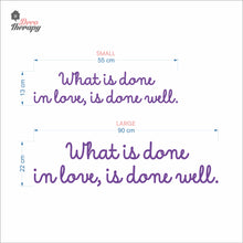 Load image into Gallery viewer, What Is Done In Love Is Done Well Wall Decal Decotherapy