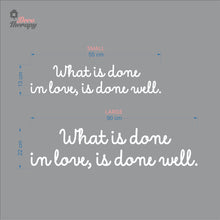 Load image into Gallery viewer, What Is Done In Love Is Done Well Wall Decal Decotherapy