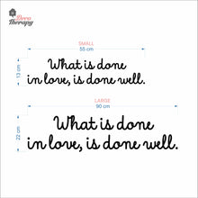 Load image into Gallery viewer, What Is Done In Love Is Done Well Wall Decal Decotherapy
