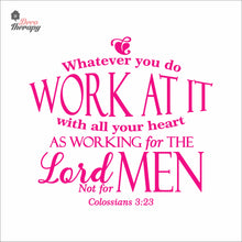 Load image into Gallery viewer, Whatever You Do Work At It With All Your Heart As Working For The Lord Wall Decal Decotherapy