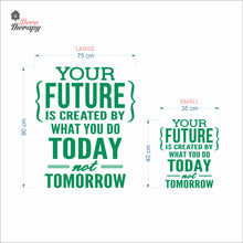 Load image into Gallery viewer, Your Future Is Created By What You Do Today Not Tomorrow Wall Decal Decotherapy