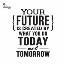 Load image into Gallery viewer, Your Future Is Created By What You Do Today Not Tomorrow Wall Decal Decotherapy