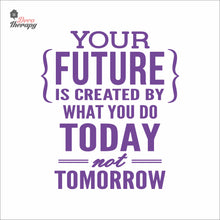 Load image into Gallery viewer, Your Future Is Created By What You Do Today Not Tomorrow Wall Decal Decotherapy