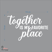 Load image into Gallery viewer, Together Is My Favorite Place Wall Decal Decotherapy