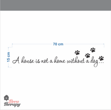 Load image into Gallery viewer, A House Is Not A Home Without A Dog Wall Sticker