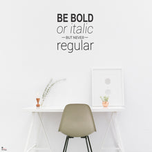 Load image into Gallery viewer, Be Bold Or Italic Wall Sticker