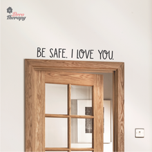 Load image into Gallery viewer, Be Safe I Love You Wall Sticker