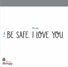 Load image into Gallery viewer, Be Safe I Love You Wall Sticker