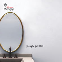 Load image into Gallery viewer, P.S. You Got This Wall Sticker