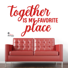 Load image into Gallery viewer, Together Is My Favorite Place Wall Decal Decotherapy