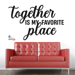 Together Is My Favorite Place Wall Decal Decotherapy