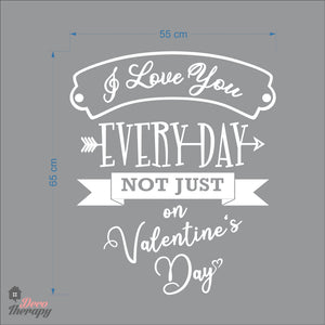 I Love You Everyday Not Just On Valentines Day Wall Decal Decotherapy