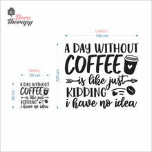 Load image into Gallery viewer, A Day Without Coffee Wall Decal