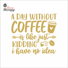 Load image into Gallery viewer, A Day Without Coffee Wall Decal
