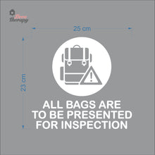 Load image into Gallery viewer, All Bags Are To Be Presented For Inspection Sign Sticker Self-Adhesive Decotherapy