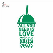 Load image into Gallery viewer, All You Need Is Love And A Cup Of Milktea Wall Decal Decotherapy