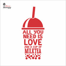 Load image into Gallery viewer, All You Need Is Love And A Cup Of Milktea Wall Decal Decotherapy