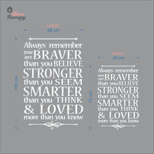 Load image into Gallery viewer, Always Remember You Are Braver Stronger Smarter &amp; Loved Wall Decal Decotherapy