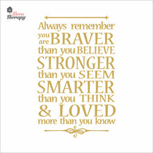 Load image into Gallery viewer, Always Remember You Are Braver Stronger Smarter &amp; Loved Wall Decal Decotherapy