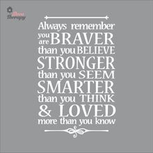 Load image into Gallery viewer, Always Remember You Are Braver Stronger Smarter &amp; Loved Wall Decal Decotherapy