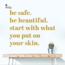 Load image into Gallery viewer, Be Safe Beautiful Start With What You Put On Skin Wall Decal Decotherapy