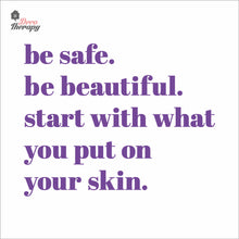 Load image into Gallery viewer, Be Safe Beautiful Start With What You Put On Skin Wall Decal Decotherapy