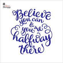 Load image into Gallery viewer, Believe You Can You&#39;re Halfway There Wall Decal Decotherapy