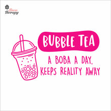 Load image into Gallery viewer, Bubble Tea A Boba A Day Keeps Reality Away Milktea Wall Decal Decotherapy