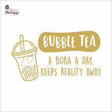 Load image into Gallery viewer, Bubble Tea A Boba A Day Keeps Reality Away Milktea Wall Decal Decotherapy