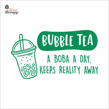 Load image into Gallery viewer, Bubble Tea A Boba A Day Keeps Reality Away Milktea Wall Decal Decotherapy
