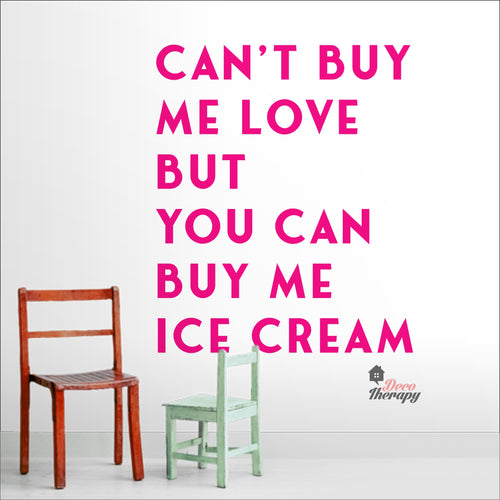Can't Buy Me Love But You Can Buy Me Ice Cream Wall Decal Decotherapy