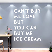 Load image into Gallery viewer, Can't Buy Me Love But You Can Buy Me Ice Cream Wall Decal Decotherapy