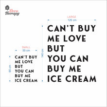 Load image into Gallery viewer, Can't Buy Me Love But You Can Buy Me Ice Cream Wall Decal Decotherapy