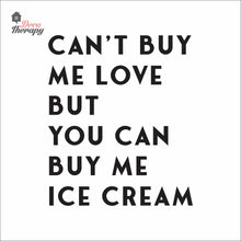 Load image into Gallery viewer, Can't Buy Me Love But You Can Buy Me Ice Cream Wall Decal Decotherapy