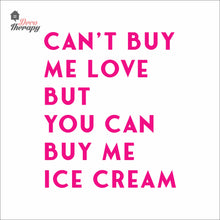 Load image into Gallery viewer, Can't Buy Me Love But You Can Buy Me Ice Cream Wall Decal Decotherapy