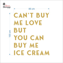 Load image into Gallery viewer, Can&#39;t Buy Me Love But You Can Buy Me Ice Cream Wall Decal Decotherapy