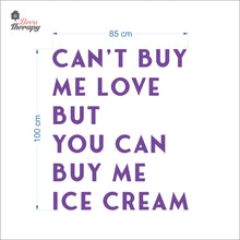 Load image into Gallery viewer, Can&#39;t Buy Me Love But You Can Buy Me Ice Cream Wall Decal Decotherapy