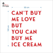 Load image into Gallery viewer, Can&#39;t Buy Me Love But You Can Buy Me Ice Cream Wall Decal Decotherapy